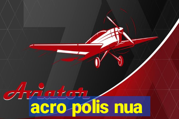 acro polis nua